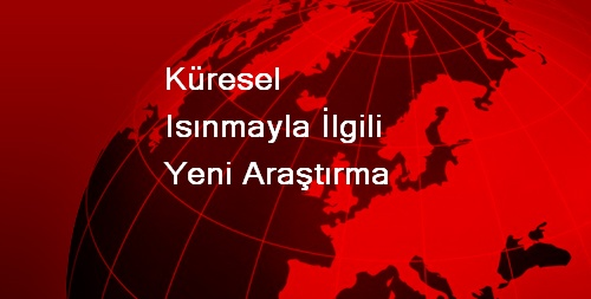 Küresel Isınmayla İlgili Yeni Araştırma