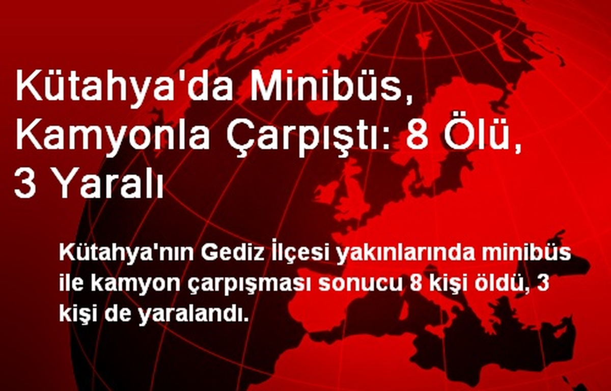 Kütahya\'da Minibüs, Kamyonla Çarpıştı: 8 Ölü, 3 Yaralı
