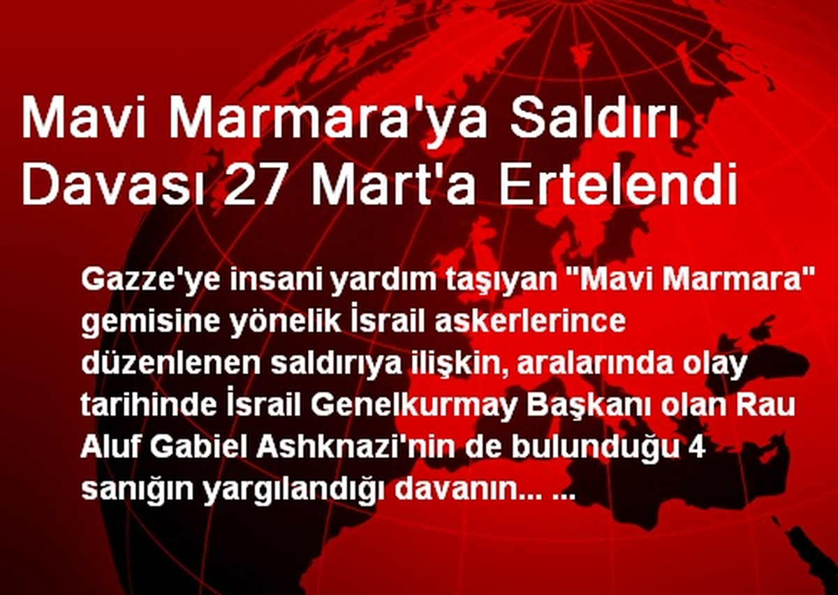 Mavi Marmara\'ya Saldırı Davası 27 Mart\'a Ertelendi