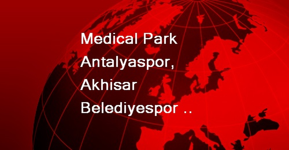 Medical Park Antalyaspor, Akhisar Belediyespor Maçı Hazırlıklarına Başladı