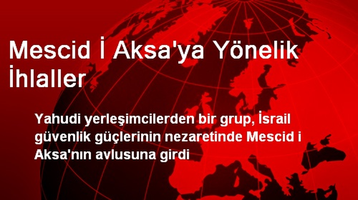 Mescid İ Aksa\'ya Yönelik İhlaller