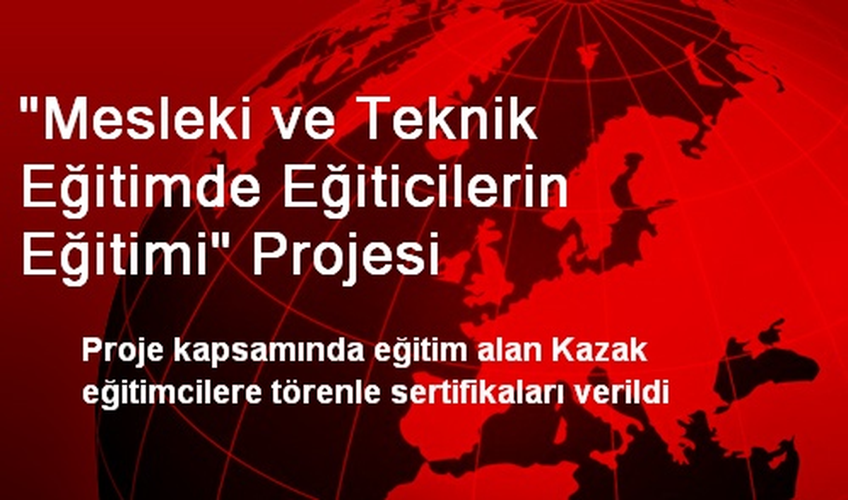 "Mesleki ve Teknik Eğitimde Eğiticilerin Eğitimi" Projesi