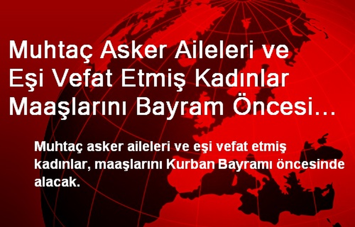 Muhtaç Asker Aileleri ve Eşi Vefat Etmiş Kadınlar Maaşlarını Bayram Öncesi Alabilecek