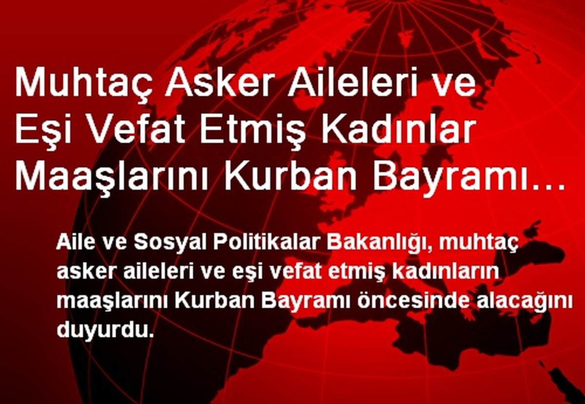 Muhtaç Asker Aileleri ve Eşi Vefat Etmiş Kadınlar Maaşlarını Kurban Bayramı Öncesinde Alacak