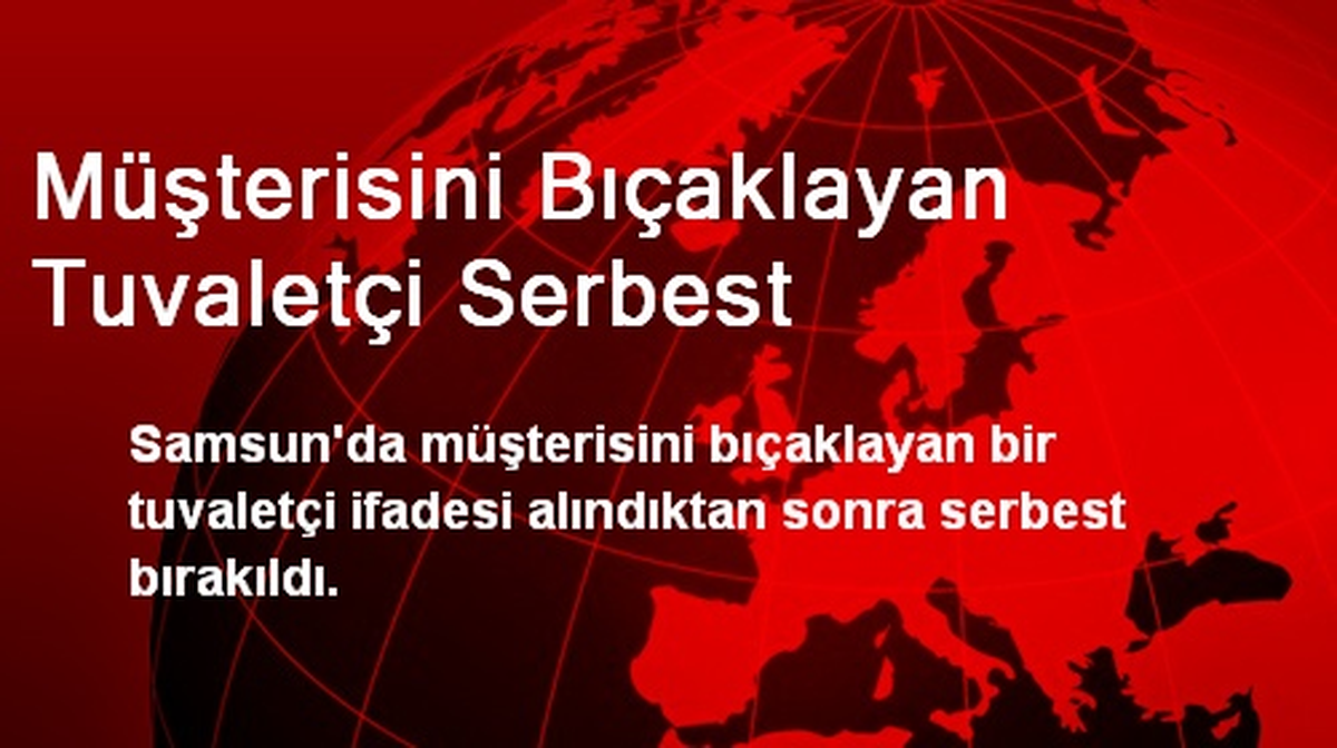Müşterisini Bıçaklayan Tuvaletçi Serbest