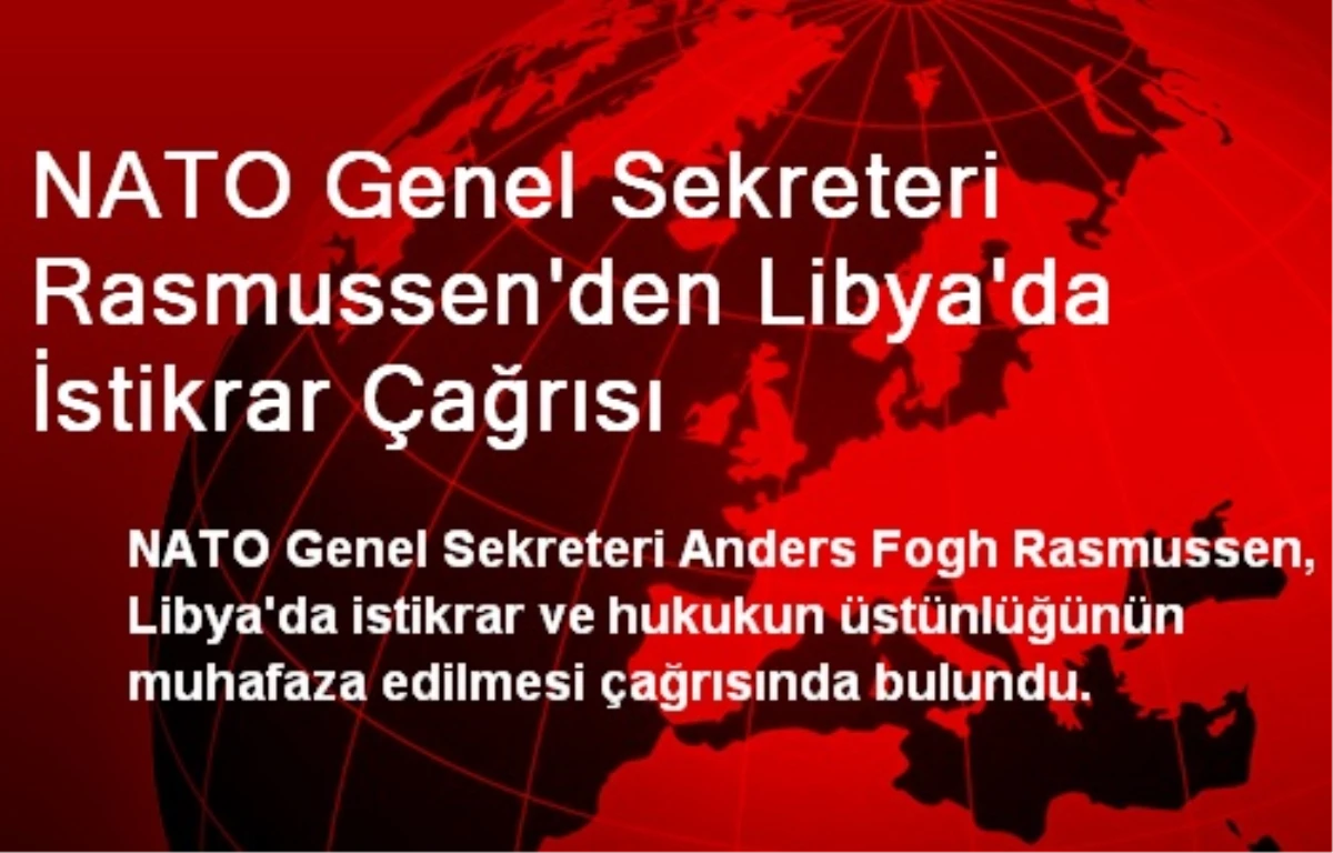 NATO Genel Sekreteri Rasmussen\'den Libya\'da İstikrar Çağrısı