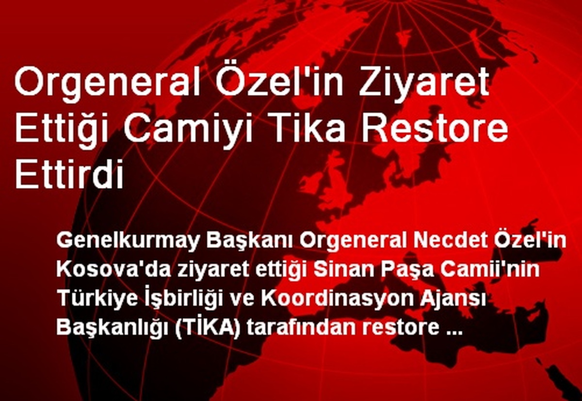 Orgeneral Özel\'in Ziyaret Ettiği Camiyi Tika Restore Ettirdi