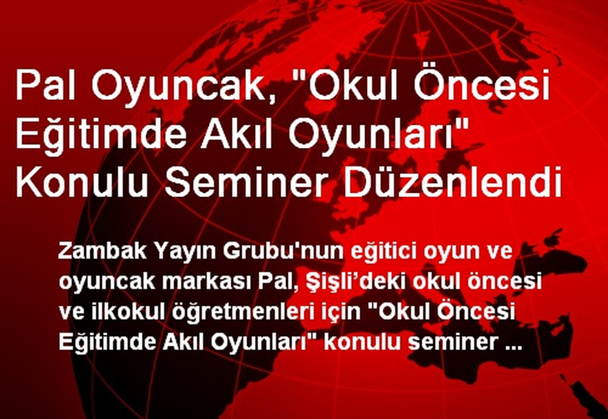 Pal Oyuncak, "Okul Öncesi Eğitimde Akıl Oyunları" Konulu Seminer Düzenlendi