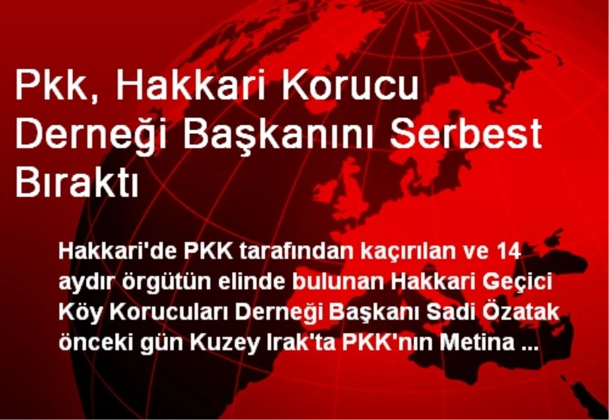PKK, Hakkari Korucu Derneği Başkanını Serbest Bıraktı