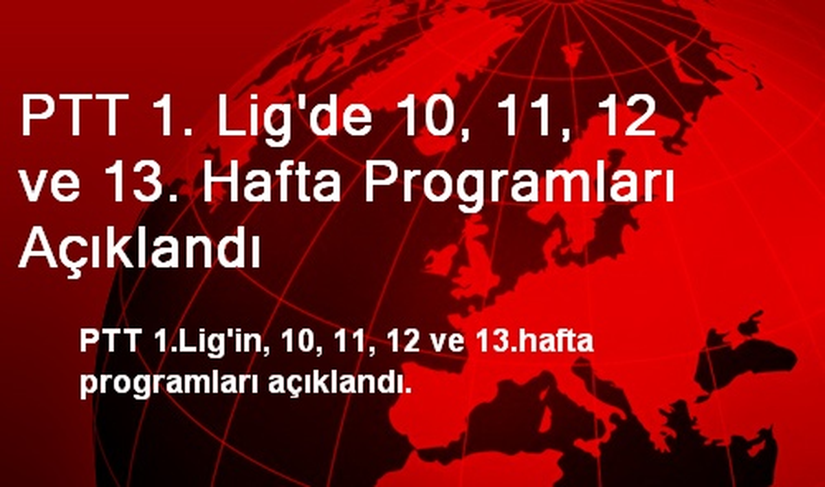 PTT 1. Lig\'de 10, 11, 12 ve 13. Hafta Programları Açıklandı