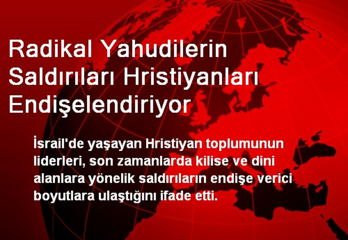 Radikal Yahudilerin Saldırıları Hristiyanları Endişelendiriyor