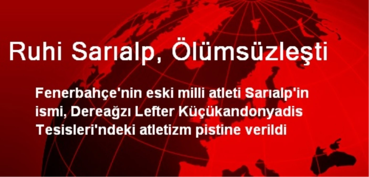 Ruhi Sarıalp, Ölümsüzleşti