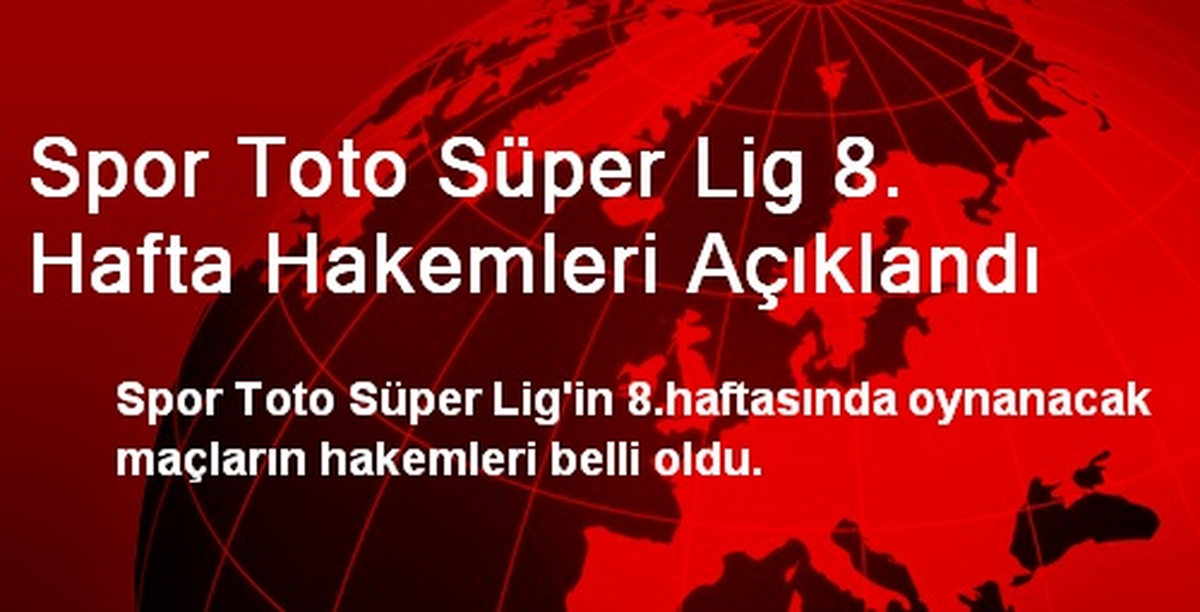 Spor Toto Süper Lig 8. Hafta Hakemleri Açıklandı