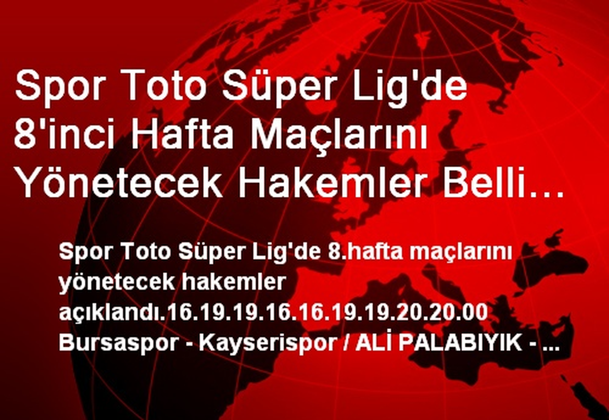 Spor Toto Süper Lig\'de 8\'inci Hafta Maçlarını Yönetecek Hakemler Belli Oldu