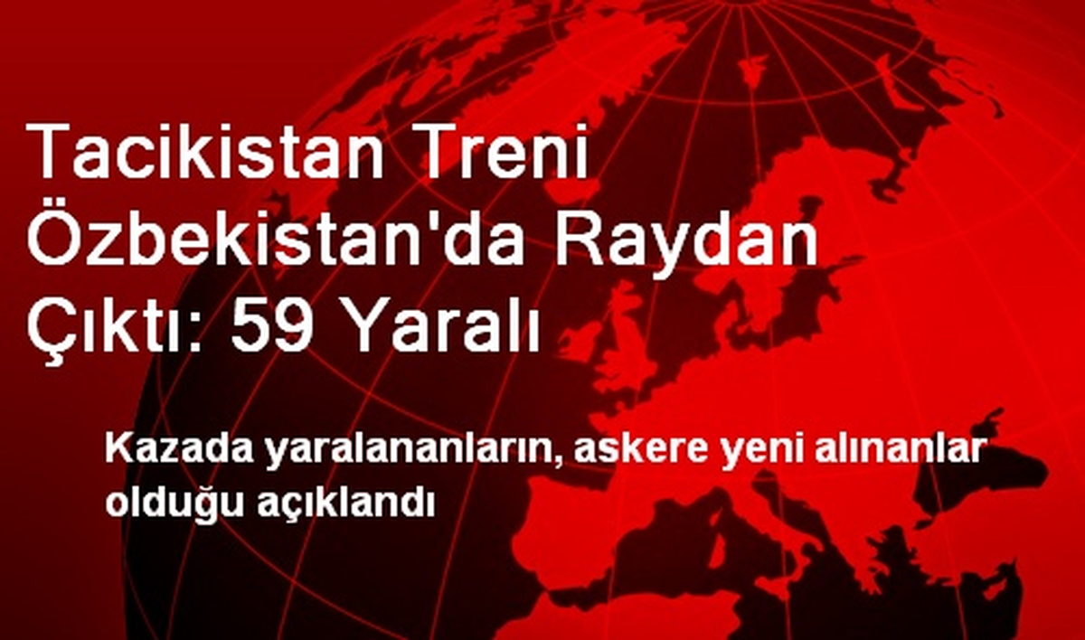 Tacikistan Treni Özbekistan\'da Raydan Çıktı: 59 Yaralı