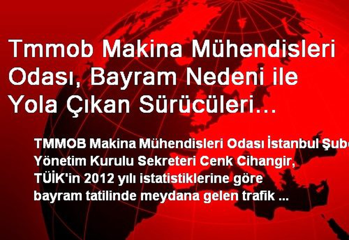 Tmmob Makina Mühendisleri Odası, Bayram Nedeni ile Yola Çıkan Sürücüleri Uyardı