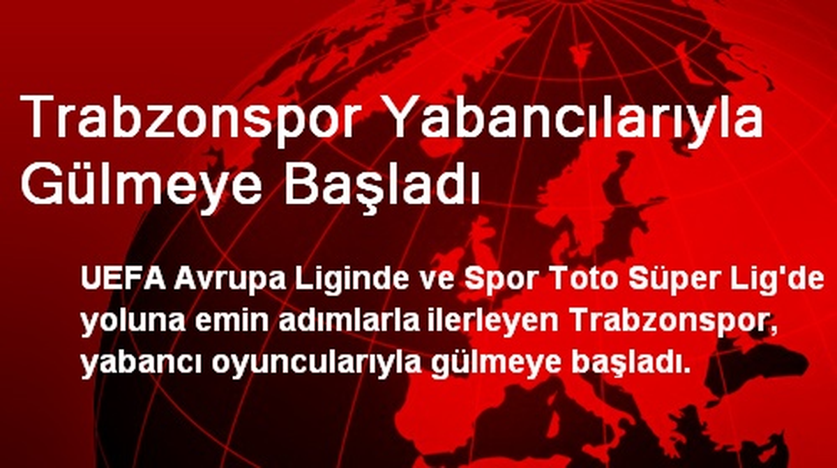 Trabzonspor Yabancılarıyla Gülmeye Başladı