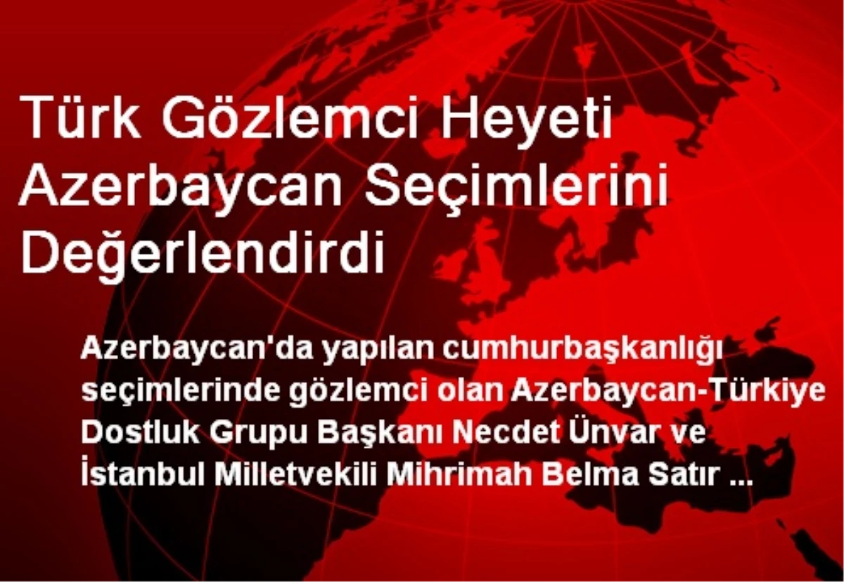 Türk Gözlemci Heyeti Azerbaycan Seçimlerini Değerlendirdi