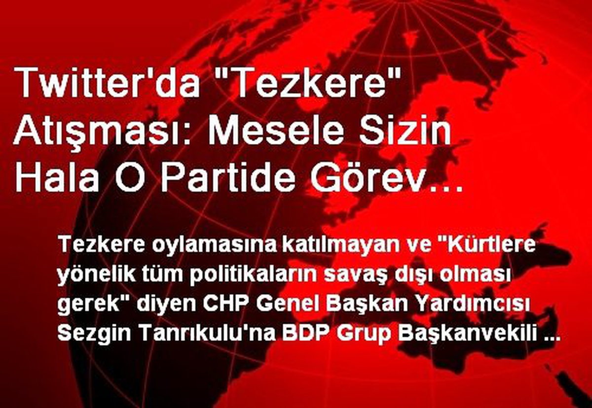 Twitter\'da "Tezkere" Atışması: Mesele Sizin Hala O Partide Görev Yapmanız