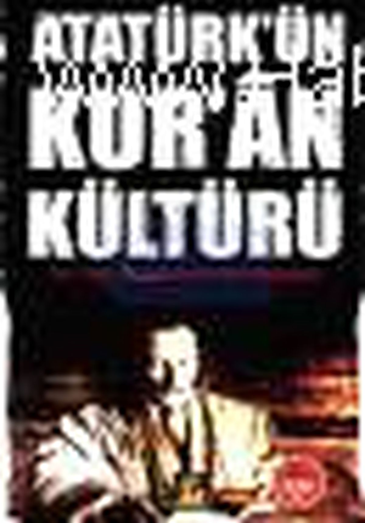 Atatürk\'ün Kur\'an Kültürü Kitabı
