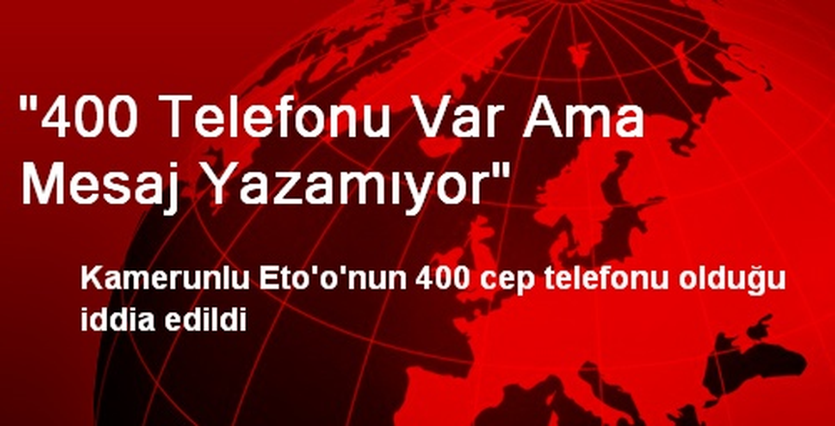 Eto\'o\'nun 400 Cep Telefonu Var Ama Kullanmayı Bilmiyor