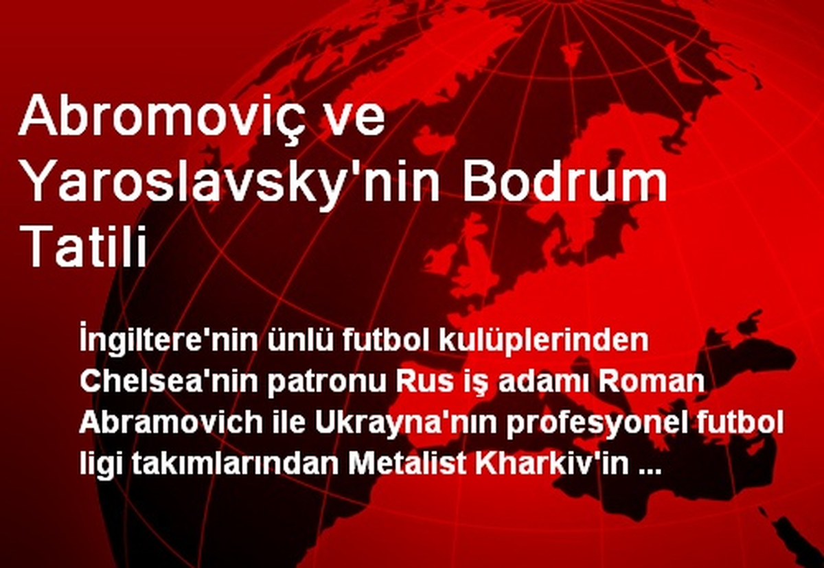 Abromoviç ve Yaroslavsky\'nin Bodrum Tatili