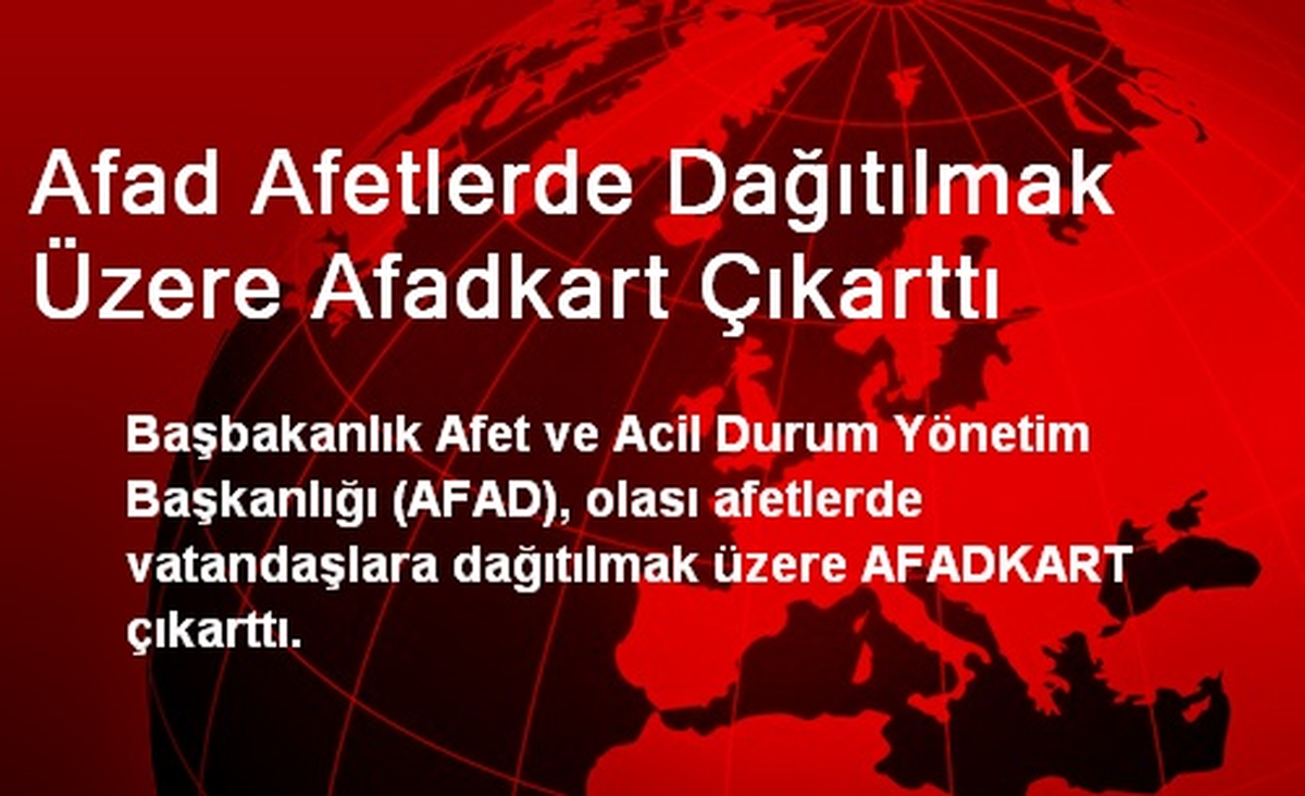 Afad Afetlerde Dağıtılmak Üzere Afadkart Çıkarttı