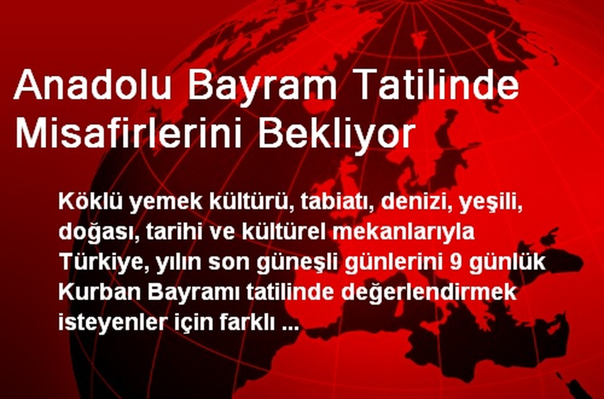 Anadolu Bayram Tatilinde Misafirlerini Bekliyor