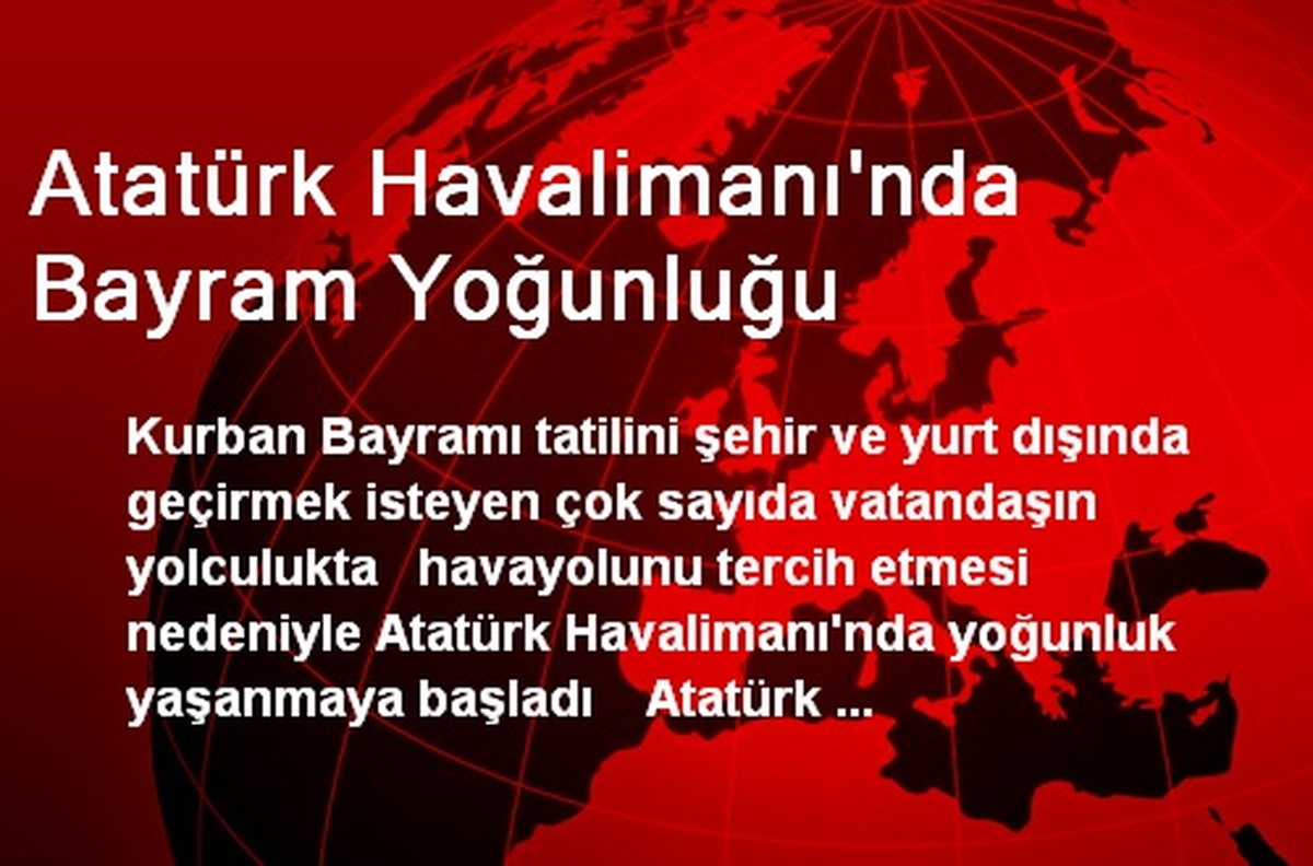 Atatürk Havalimanı\'nda Bayram Yoğunluğu