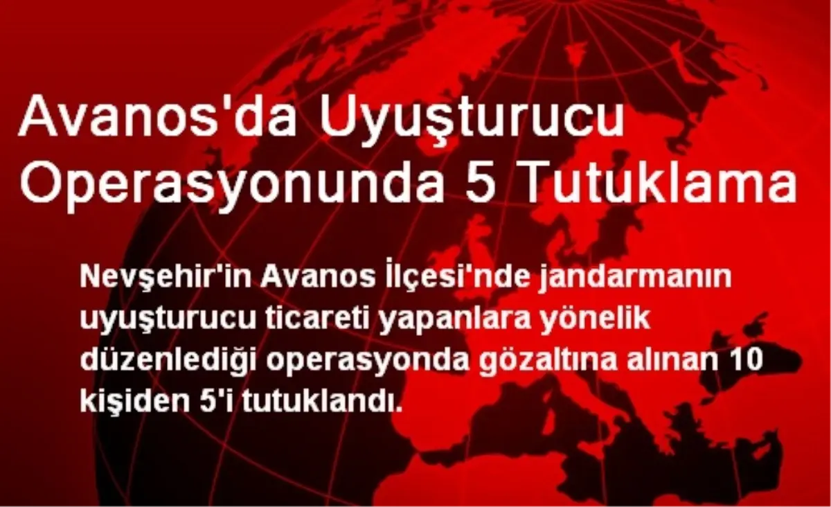 Avanos\'da Uyuşturucu Operasyonunda 5 Tutuklama