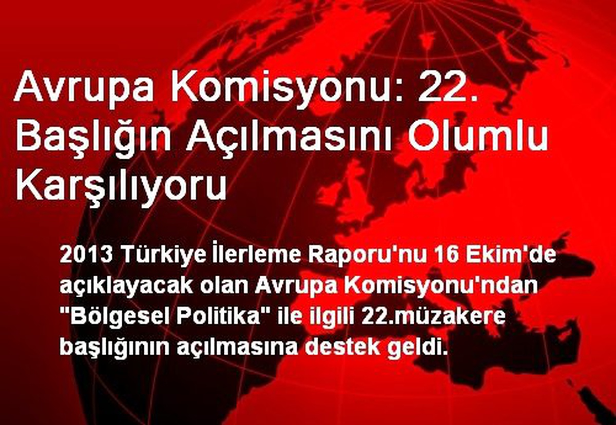Avrupa Komisyonu: 22. Başlığın Açılmasını Olumlu Karşılıyoru