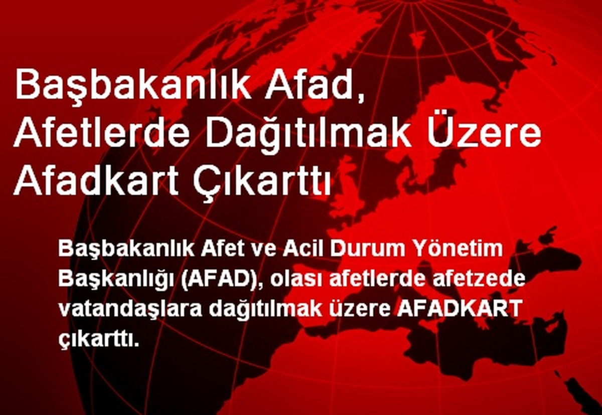 Başbakanlık Afad, Afetlerde Dağıtılmak Üzere Afadkart Çıkarttı