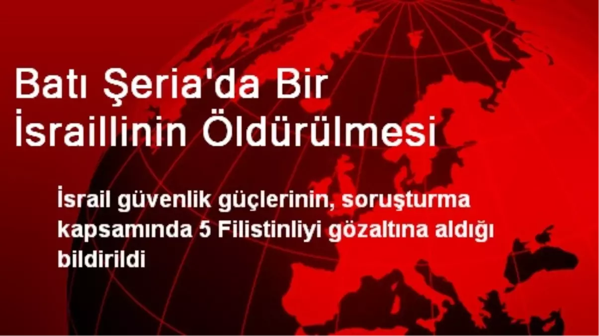 Batı Şeria\'da Bir İsraillinin Öldürülmesi