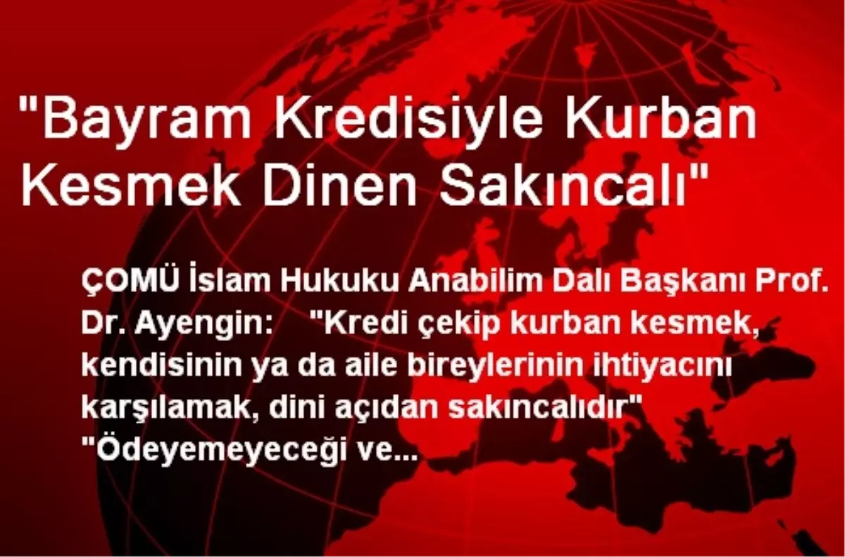 "Bayram Kredisiyle Kurban Kesmek Dinen Sakıncalı"