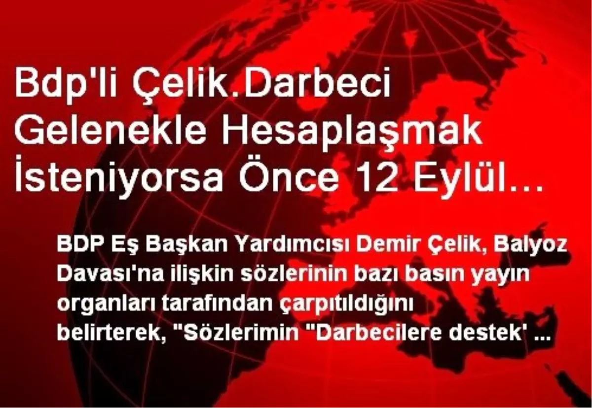 Bdp\'li Çelik.Darbeci Gelenekle Hesaplaşmak İsteniyorsa Önce 12 Eylül Darbe Anayasası Ortadan...