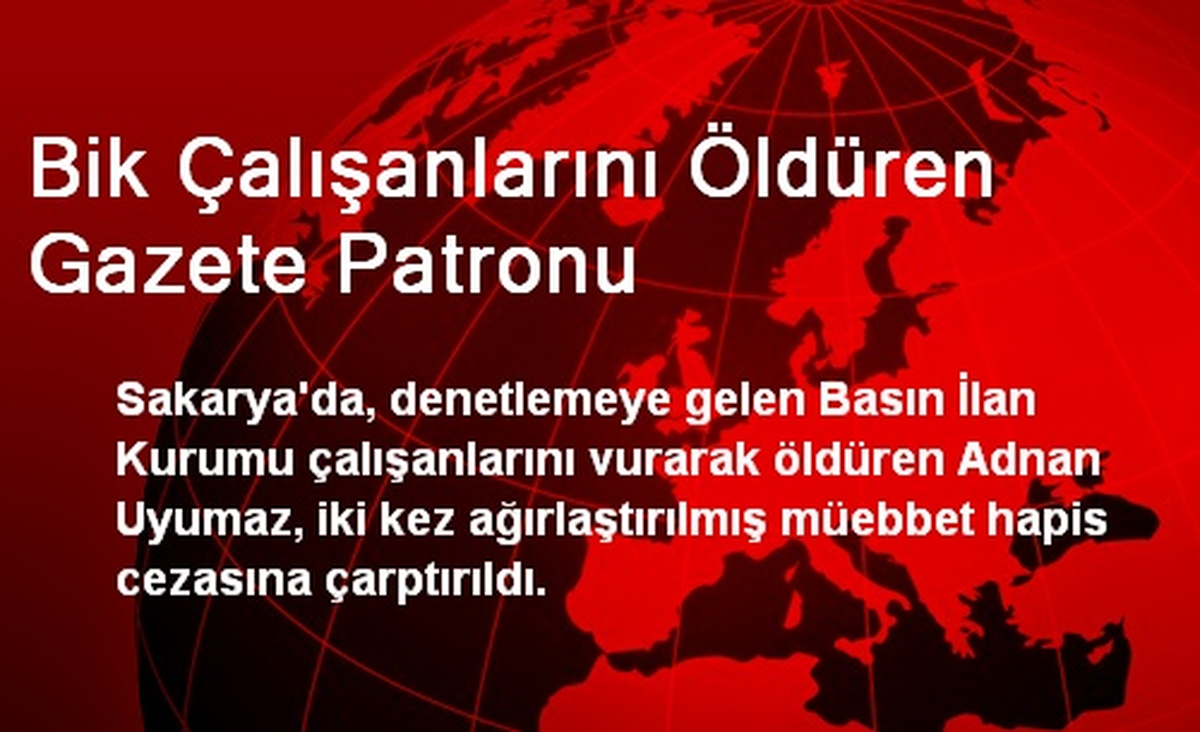 Bik Çalışanlarını Öldüren Gazete Patronu