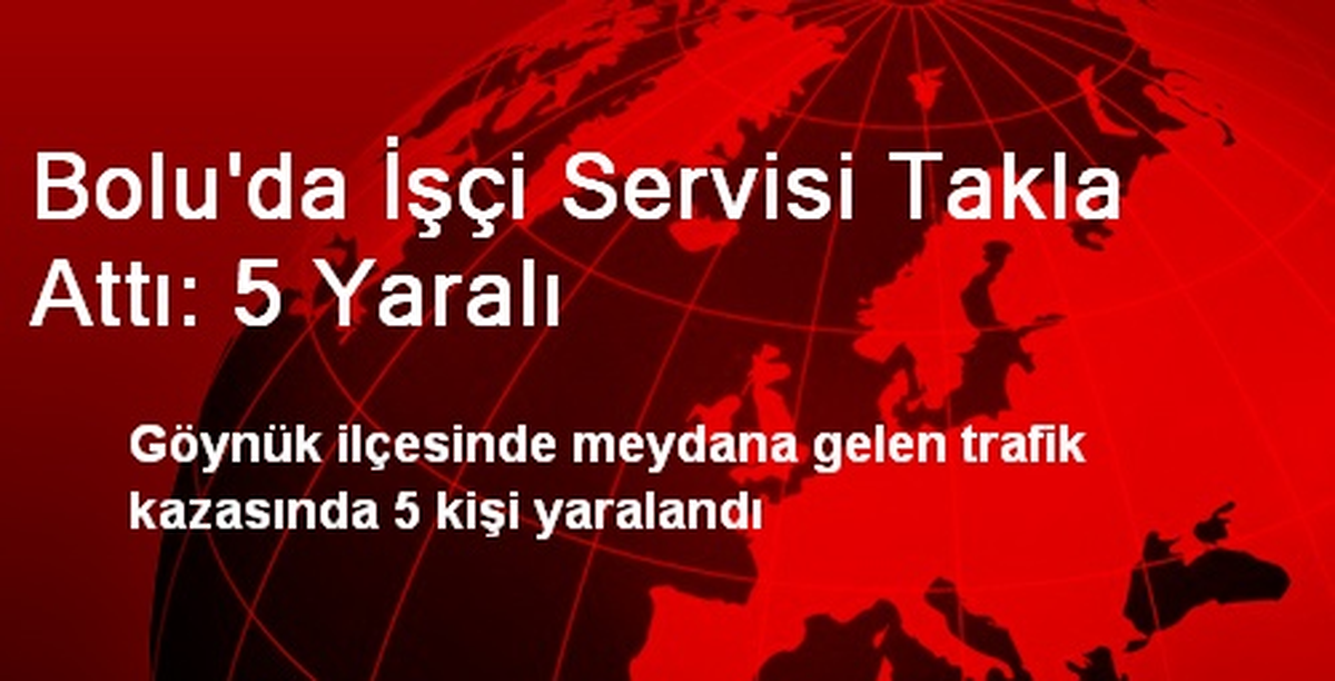 Bolu\'da İşçi Servisi Takla Attı: 5 Yaralı