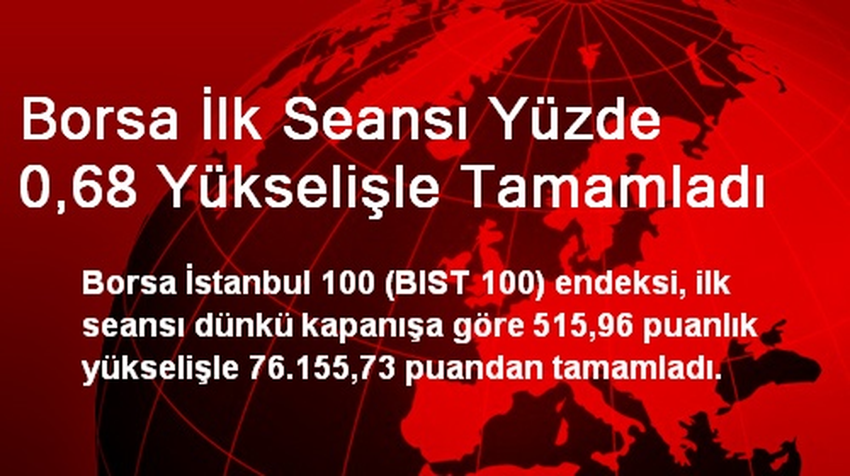 Borsa İlk Seansı Yüzde 0,68 Yükselişle Tamamladı