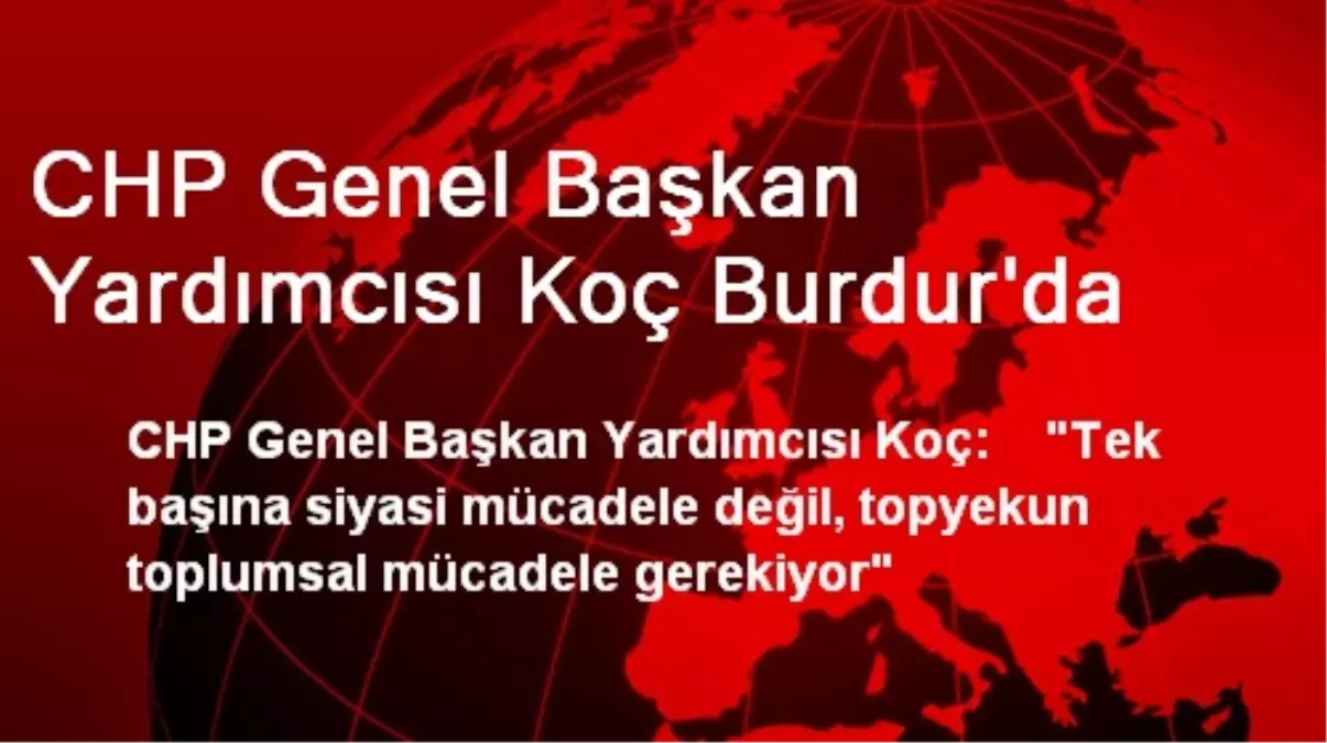 CHP Genel Başkan Yardımcısı Koç Burdur\'da