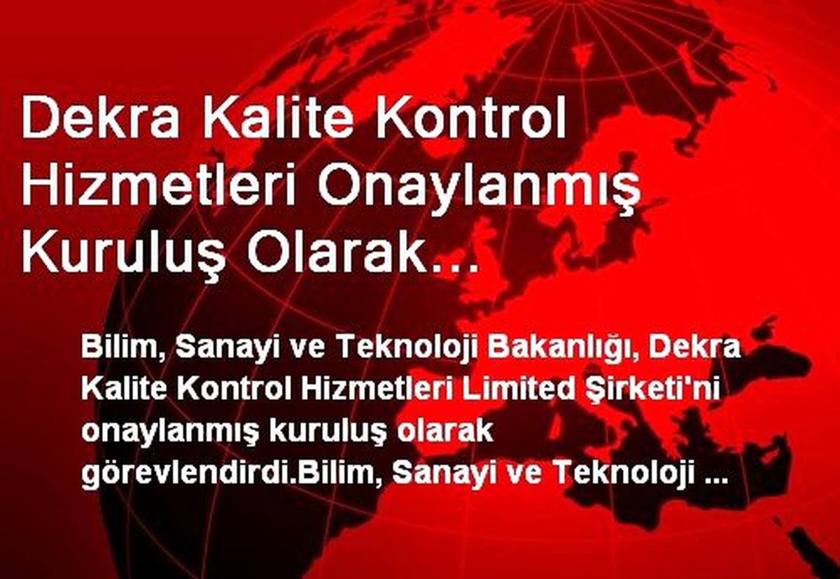 Dekra Kalite Kontrol Hizmetleri Onaylanmış Kuruluş Olarak Görevlendirildi