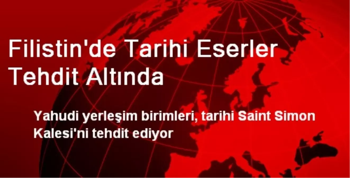 Filistin\'de Tarihi Eserler Tehdit Altında