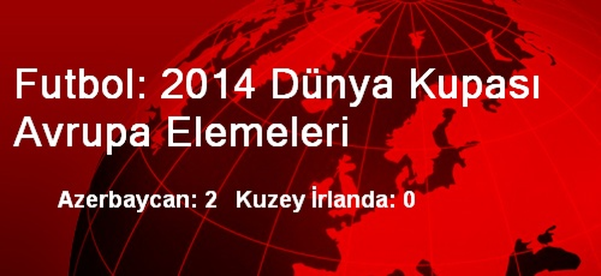 Futbol: 2014 Dünya Kupası Avrupa Elemeleri