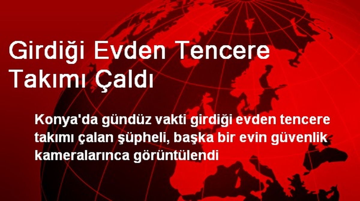 Konya\'da Hırsız Evden Tencere Takımı Çaldı