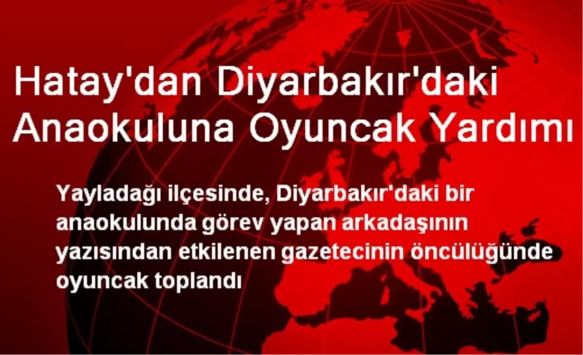 Hatay\'dan Diyarbakır\'daki Anaokuluna Oyuncak Yardımı