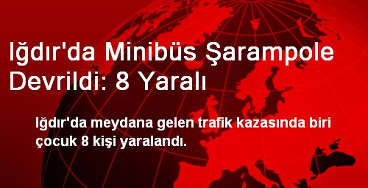 Iğdır\'da Minibüs Şarampole Devrildi: 8 Yaralı
