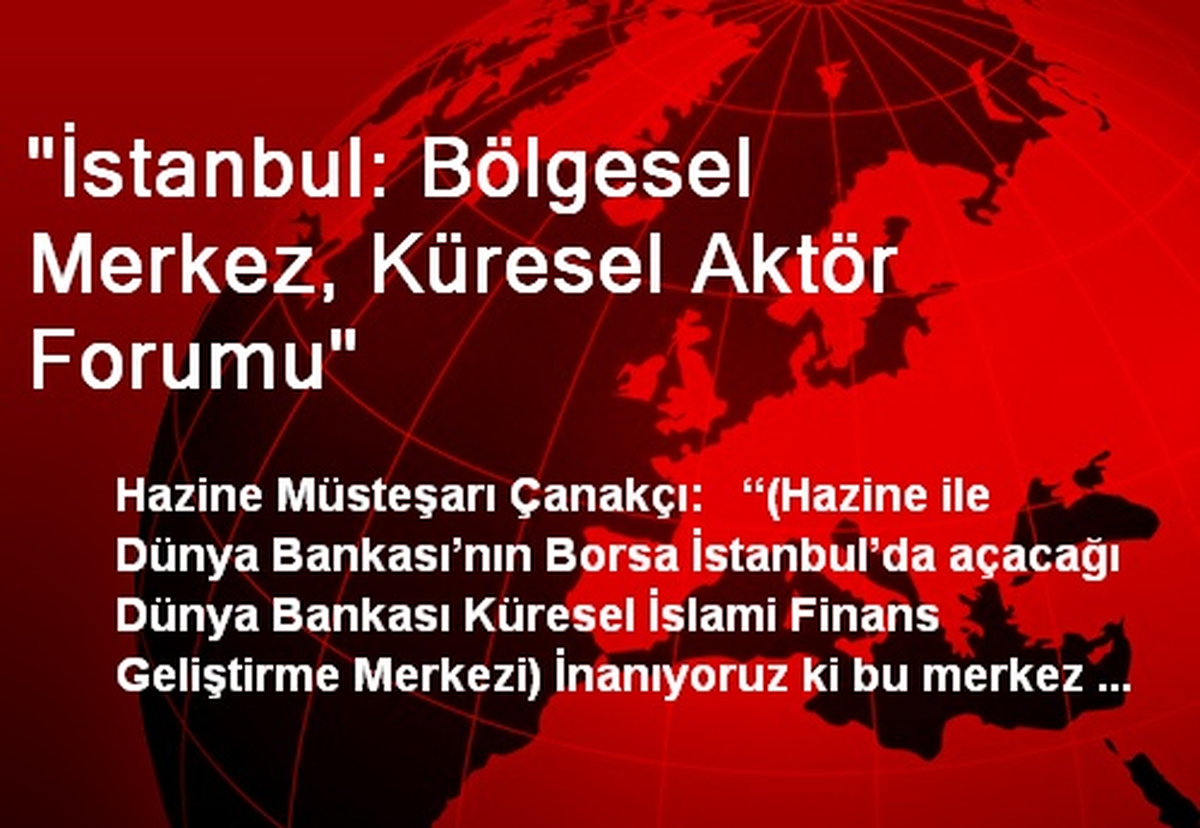 "İstanbul: Bölgesel Merkez, Küresel Aktör Forumu"