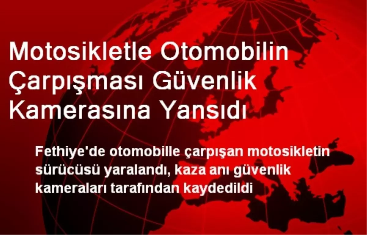 Motosikletle Otomobilin Çarpışması Güvenlik Kamerasına Yansıdı