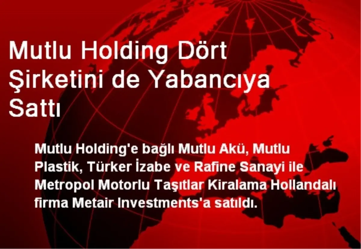 Mutlu Holding Dört Şirketini de Yabancıya Sattı