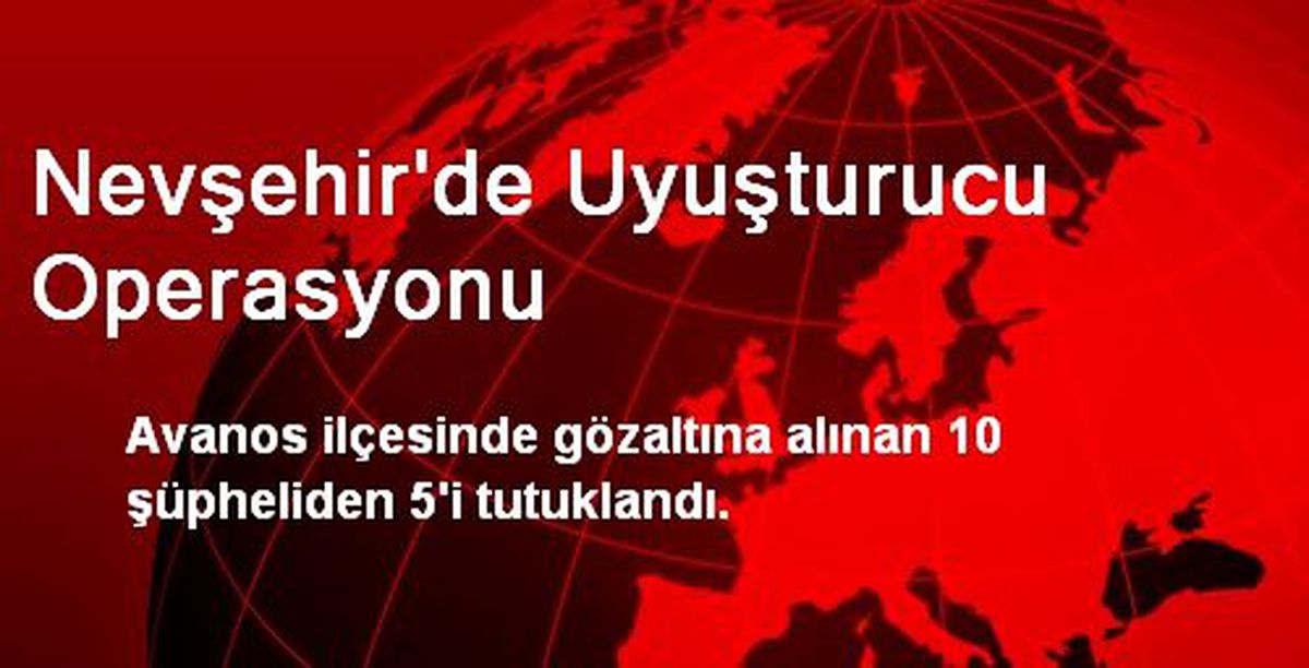Nevşehir\'de Uyuşturucu Operasyonu
