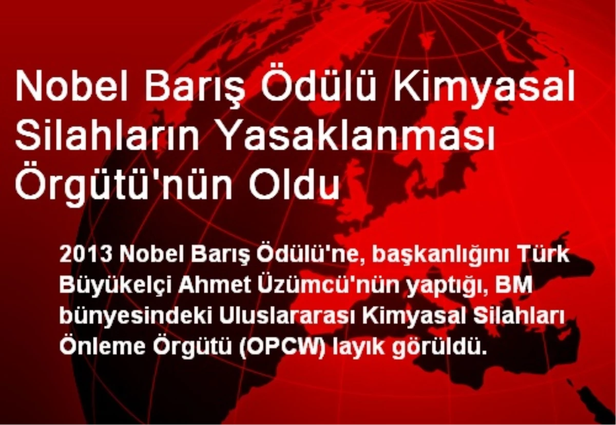 Nobel Barış Ödülü Kimyasal Silahların Yasaklanması Örgütü\'nün Oldu